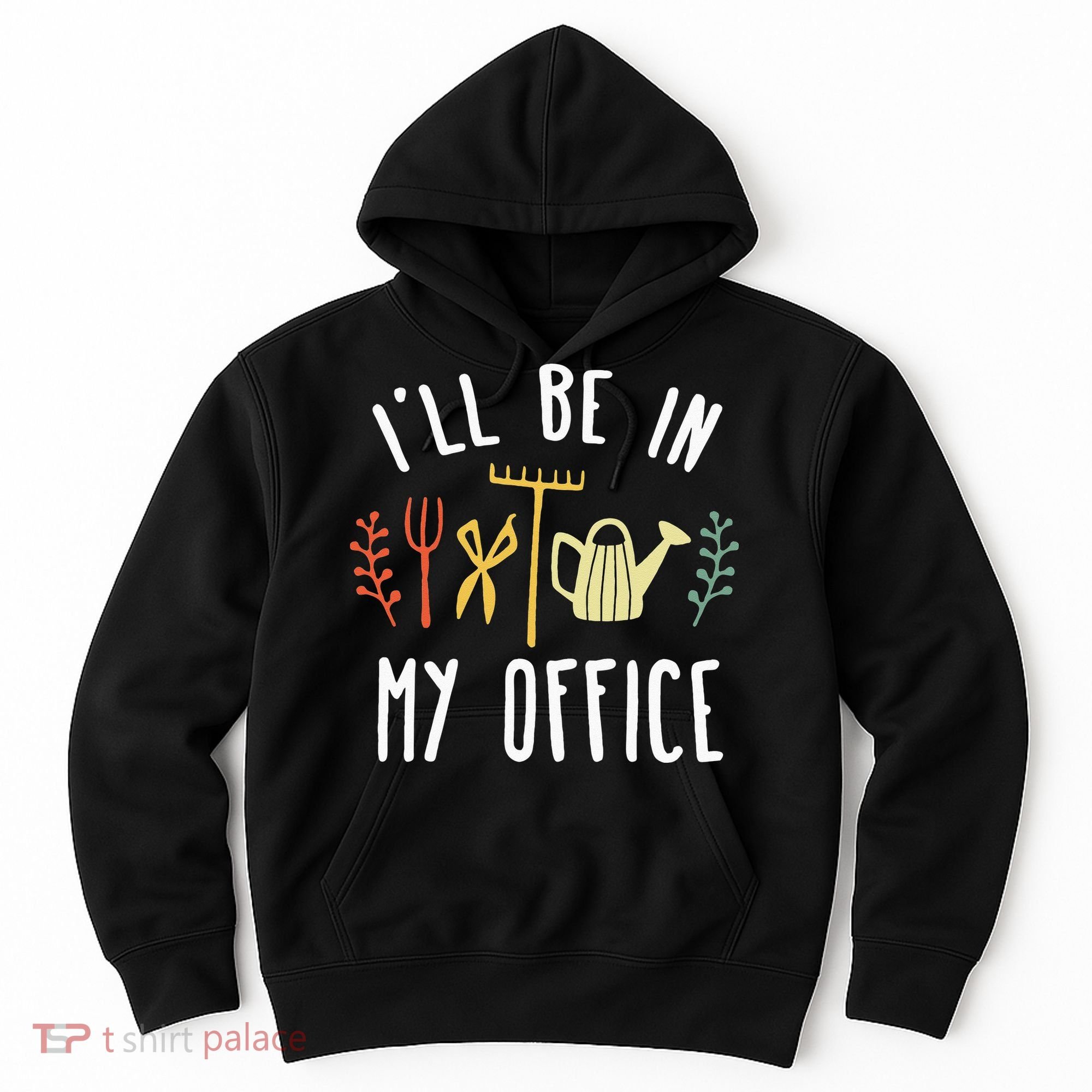 Ill Be In My Office Garden Funny Gardening Hoodie