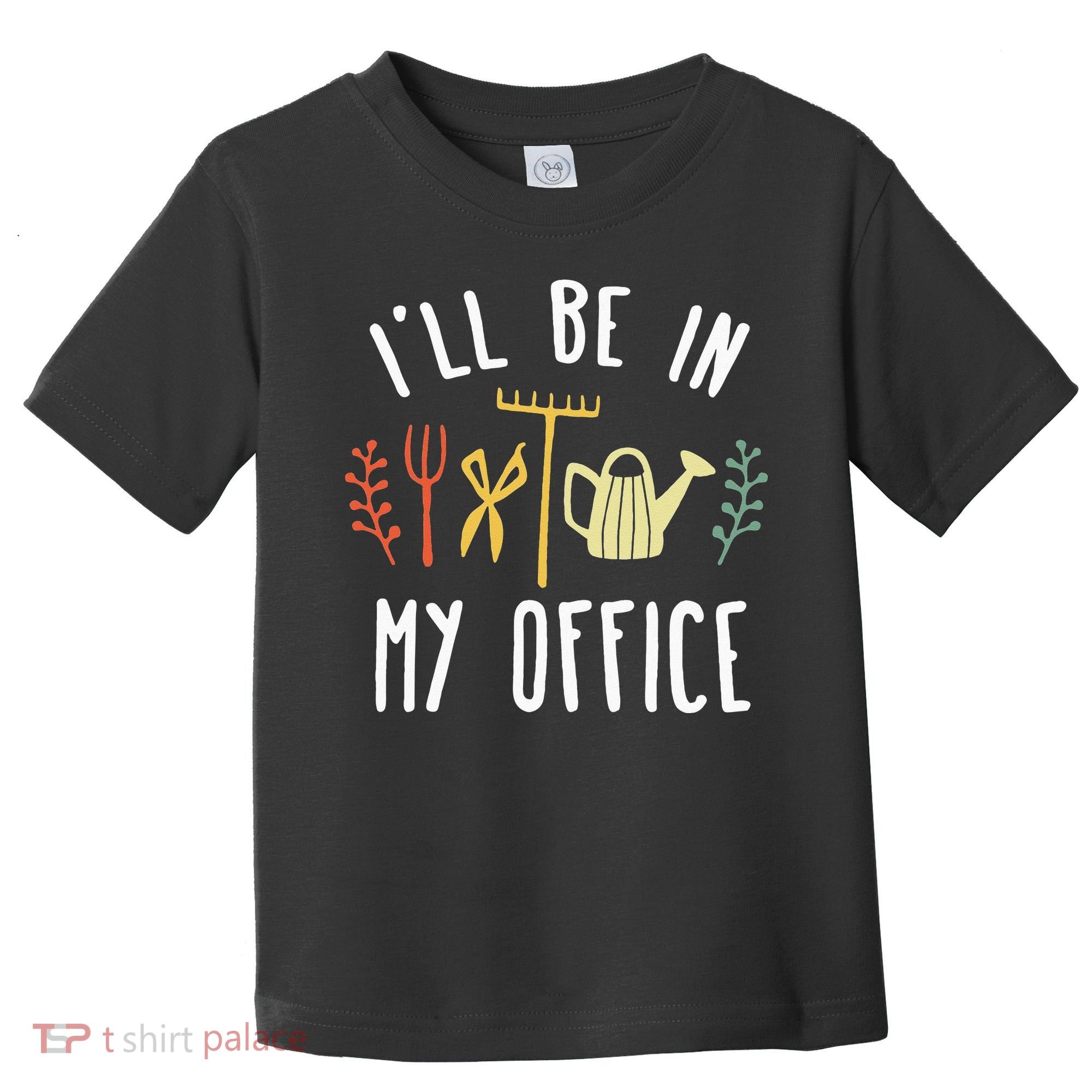 Ill Be In My Office Garden Funny Gardening Toddler T-Shirt