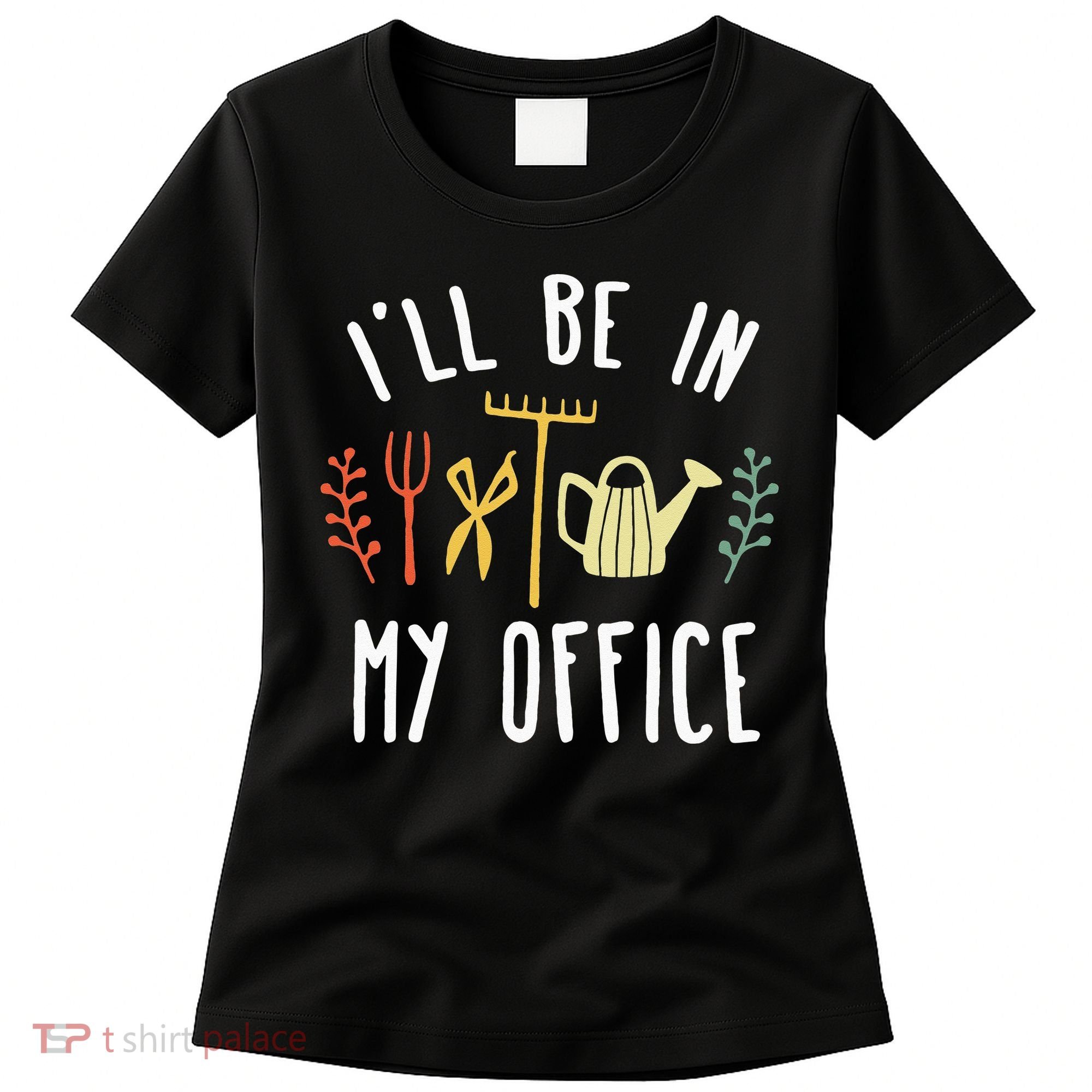 Ill Be In My Office Garden Funny Gardening Women's T-Shirt