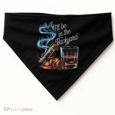 I'll Be In The Backyard Funny Cigar And Bourbon Lovers USA-Made Doggie Bandana