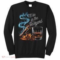 I'll Be In The Backyard Funny Cigar And Bourbon Lovers Sweatshirt thumb 0
