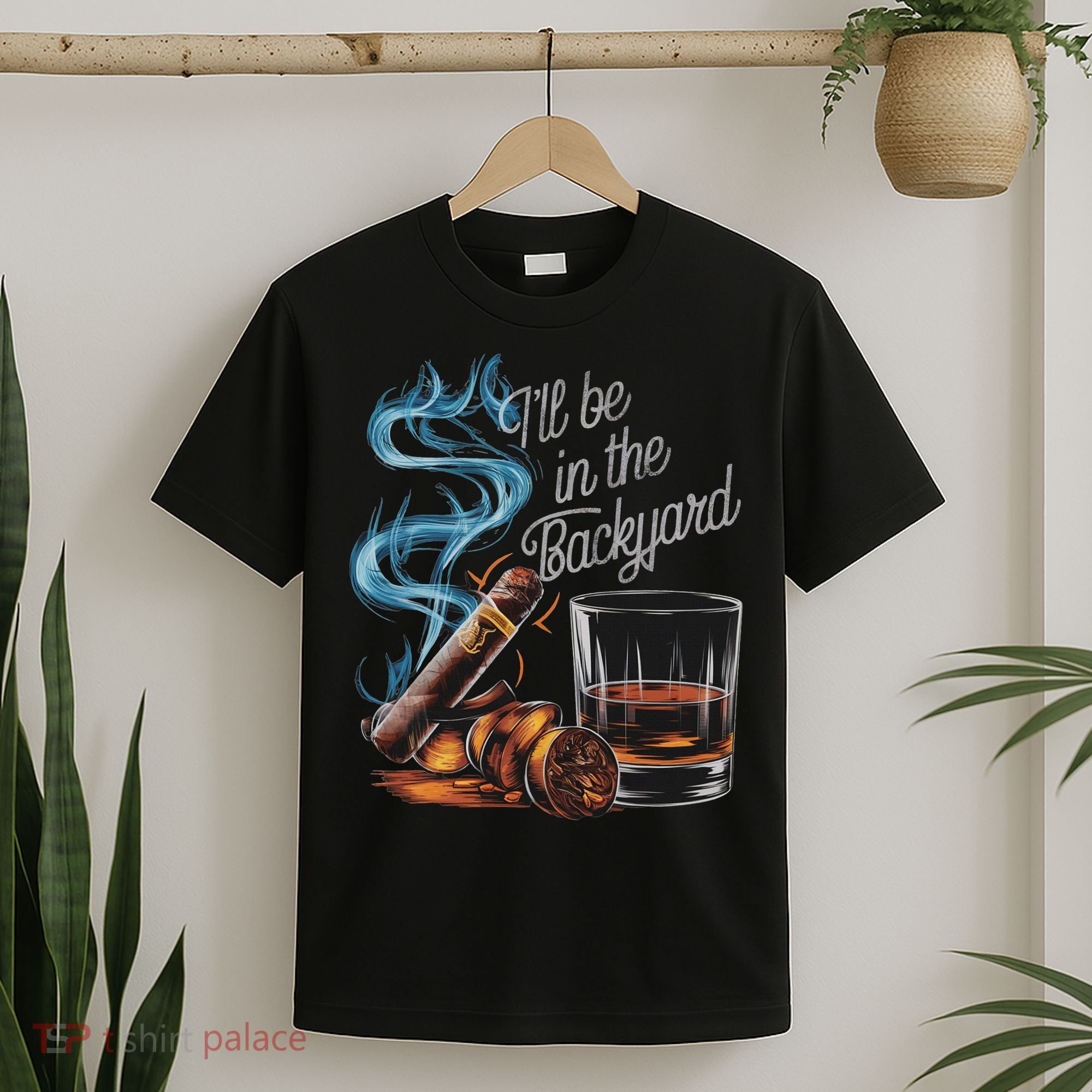 I'll Be In The Backyard Funny Cigar And Bourbon Lovers T-Shirt