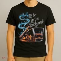 I'll Be In The Backyard Funny Cigar And Bourbon Lovers T-Shirt thumb 3