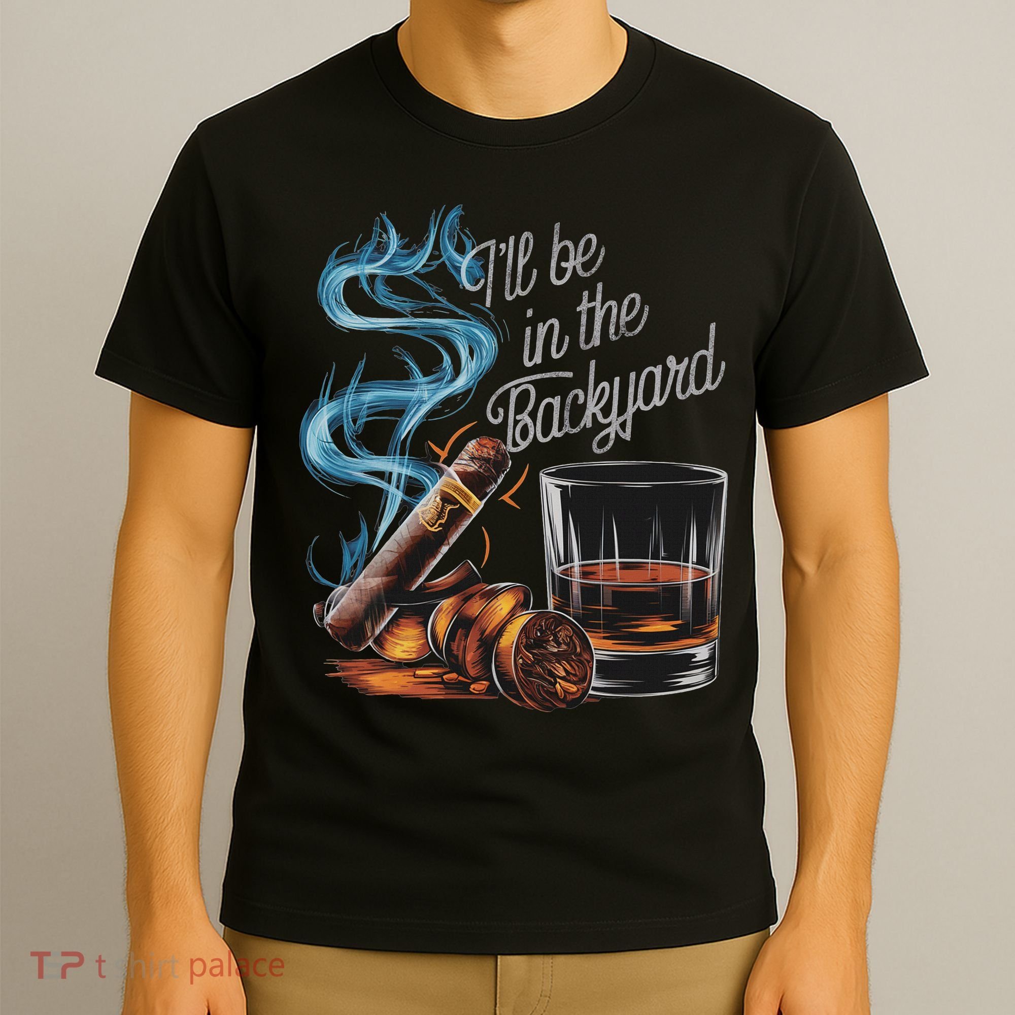 I'll Be In The Backyard Funny Cigar And Bourbon Lovers T-Shirt