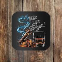 I'll Be In The Backyard Funny Cigar And Bourbon Lovers Coaster thumb 0