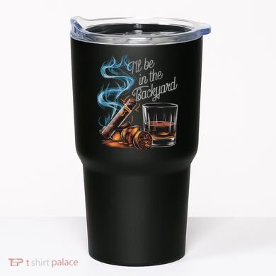 I'll Be In The Backyard Funny Cigar And Bourbon Lovers Tumbler