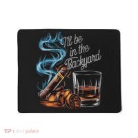 I'll Be In The Backyard Funny Cigar And Bourbon Lovers Mousepad thumb 0
