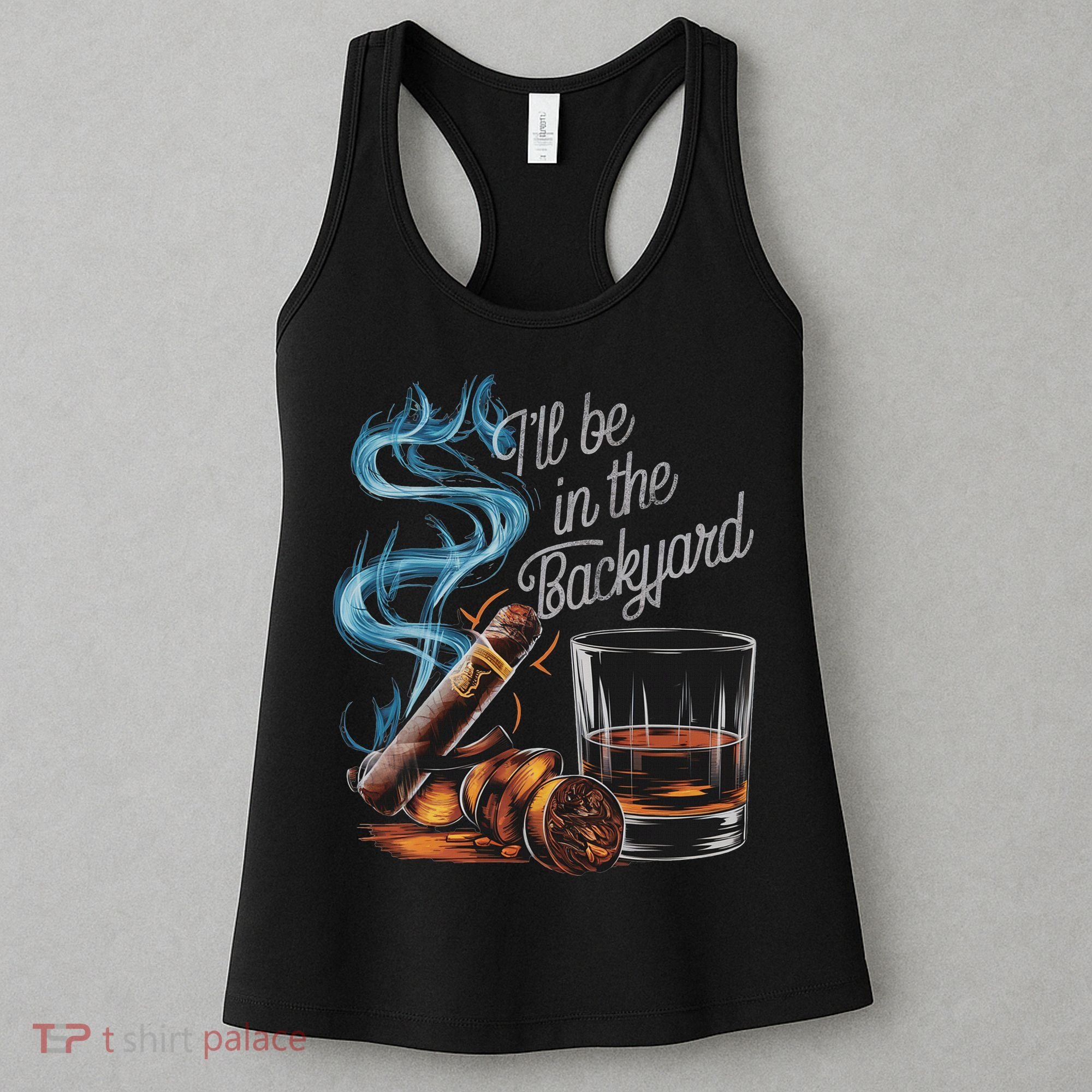 I'll Be In The Backyard Funny Cigar And Bourbon Lovers Women's Tank Top