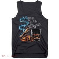 I'll Be In The Backyard Funny Cigar And Bourbon Lovers Tank Top thumb 0