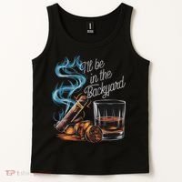 I'll Be In The Backyard Funny Cigar And Bourbon Lovers Tank Top thumb 2