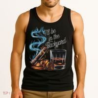 I'll Be In The Backyard Funny Cigar And Bourbon Lovers Tank Top thumb 3