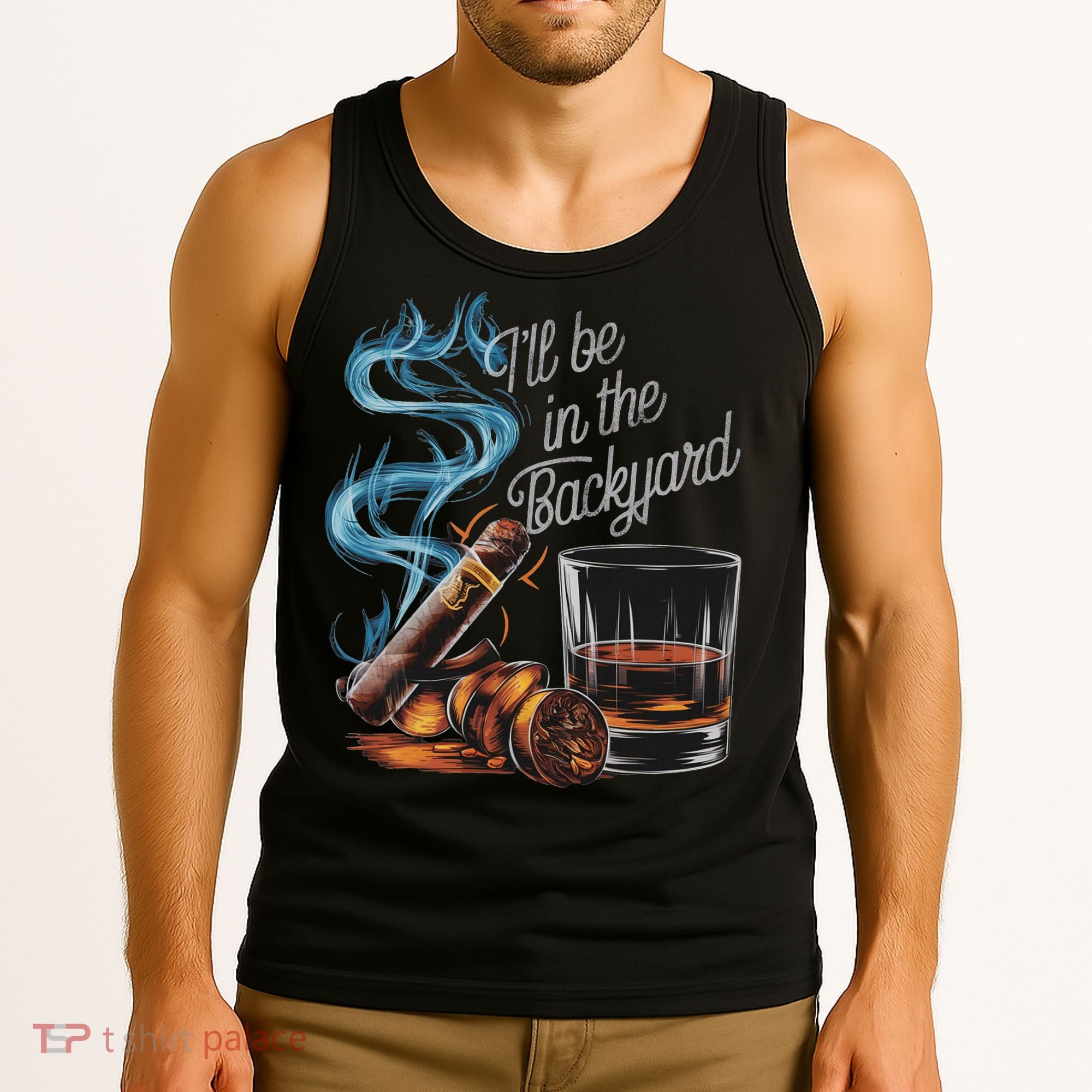 I'll Be In The Backyard Funny Cigar And Bourbon Lovers Tank Top
