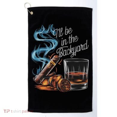 I'll Be In The Backyard Funny Cigar And Bourbon Lovers Golf Towel