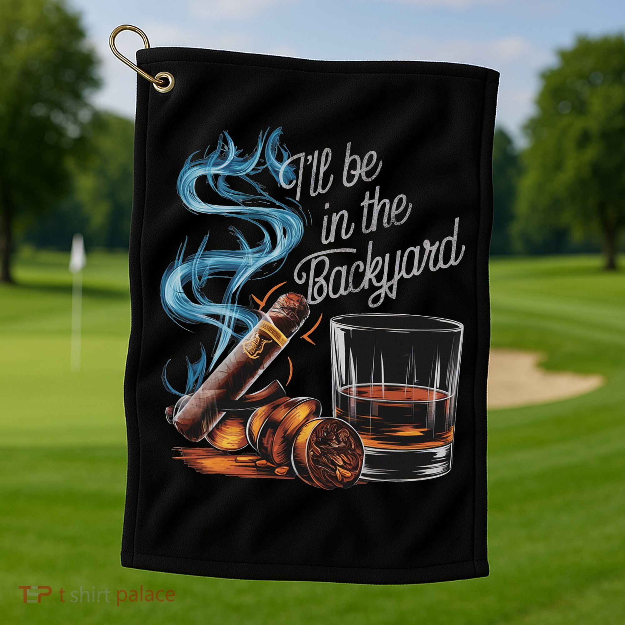 I'll Be In The Backyard Funny Cigar And Bourbon Lovers Golf Towel