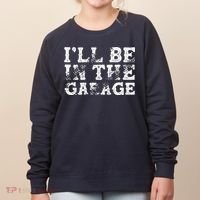 ILl Be In The Garage Auto Mechanic Project Car Builder Women's Sweatshirt thumb 0