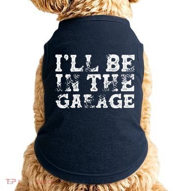 ILl Be In The Garage Auto Mechanic Project Car Builder Doggie Tank