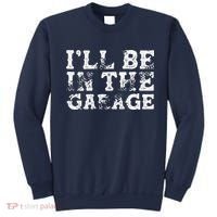 ILl Be In The Garage Auto Mechanic Project Car Builder Sweatshirt thumb 0