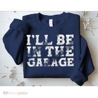 ILl Be In The Garage Auto Mechanic Project Car Builder Sweatshirt thumb 2