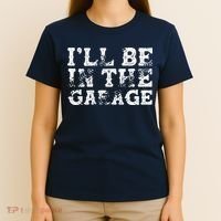 ILl Be In The Garage Auto Mechanic Project Car Builder T-Shirt thumb 4