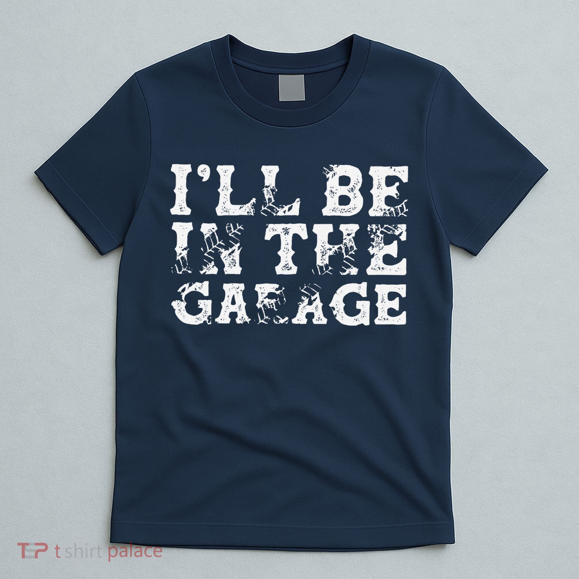 ILl Be In The Garage Auto Mechanic Project Car Builder T-Shirt