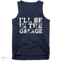 ILl Be In The Garage Auto Mechanic Project Car Builder Tank Top thumb 0
