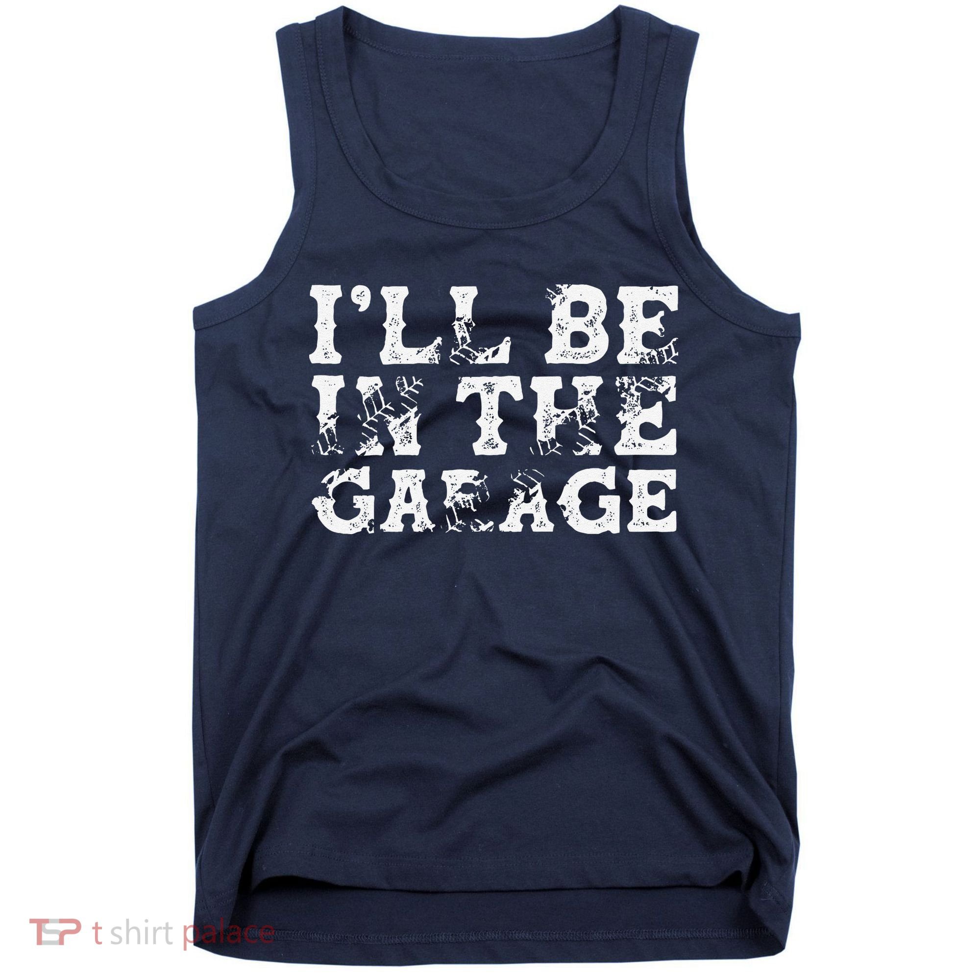 ILl Be In The Garage Auto Mechanic Project Car Builder Tank Top