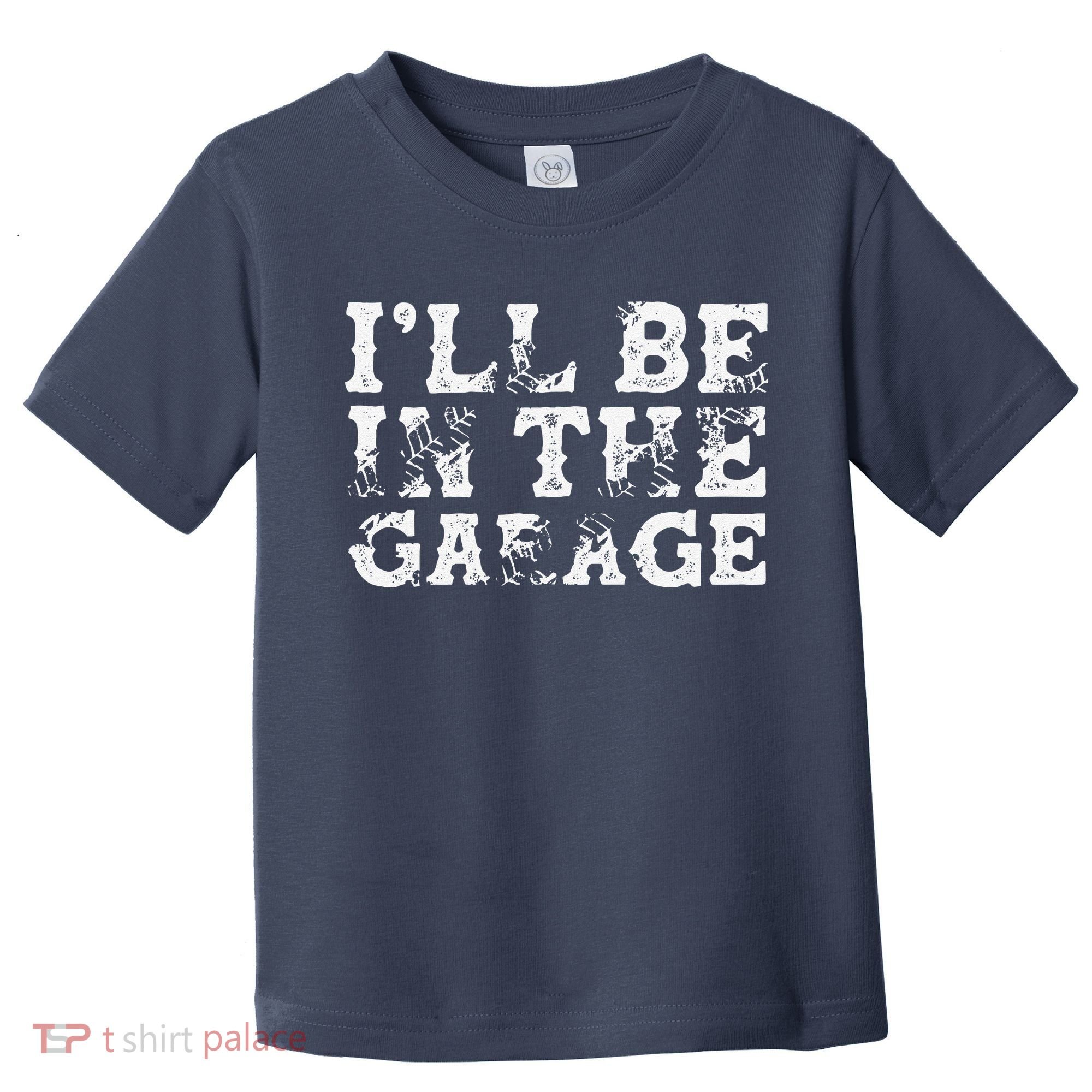 ILl Be In The Garage Auto Mechanic Project Car Builder Toddler T-Shirt