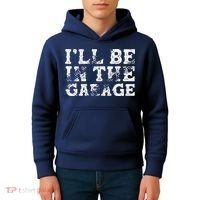 ILl Be In The Garage Auto Mechanic Project Car Builder Kids Hoodie thumb 4