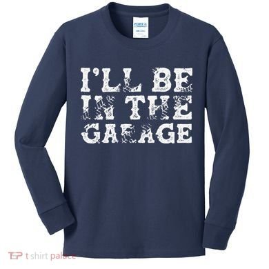 ILl Be In The Garage Auto Mechanic Project Car Builder Kids Long Sleeve Shirt