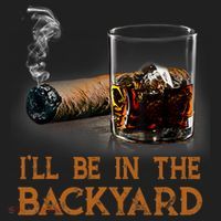 ILl Be In The Backyard Funny Cigar And Bourbon Lovers Women's Sweatshirt thumb 2