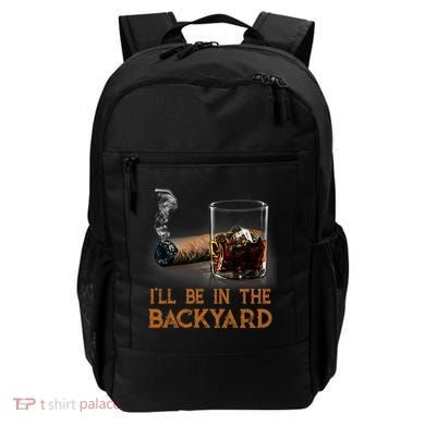 ILl Be In The Backyard Funny Cigar And Bourbon Lovers Backpack