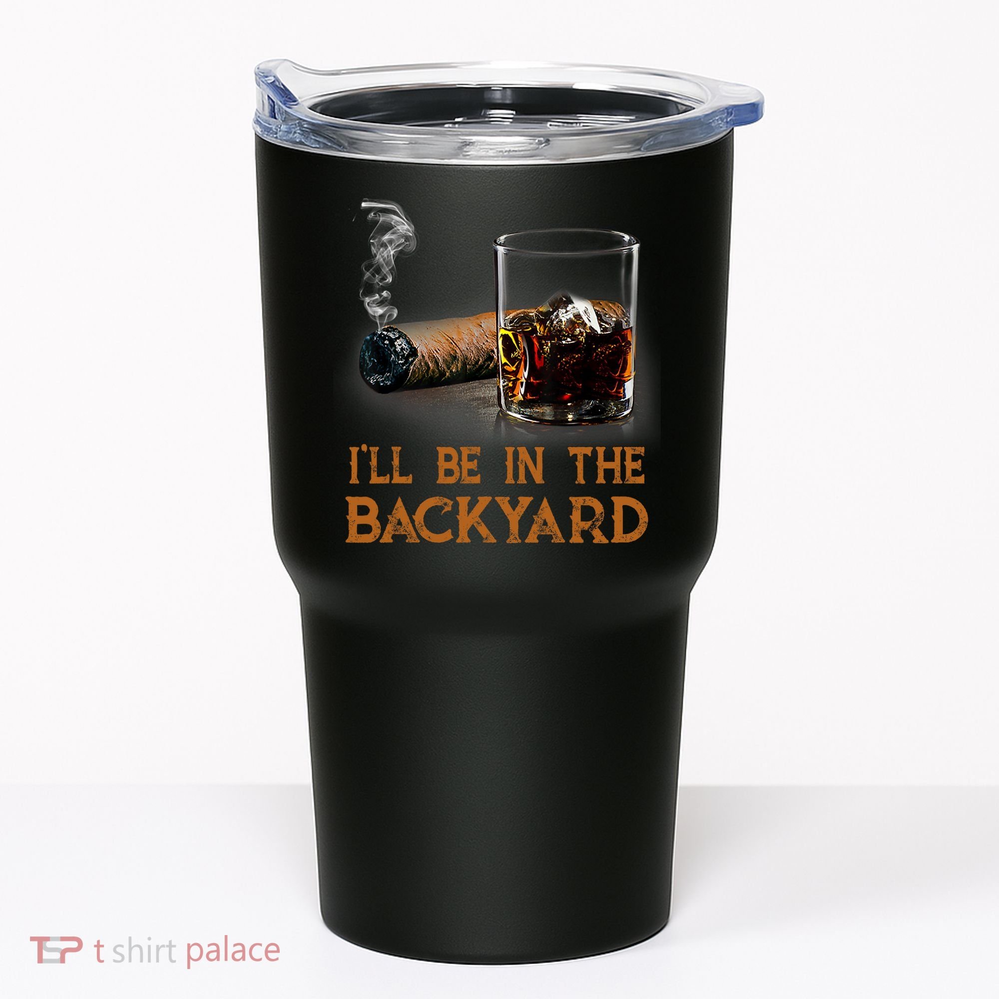 ILl Be In The Backyard Funny Cigar And Bourbon Lovers Tumbler