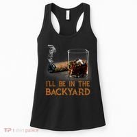ILl Be In The Backyard Funny Cigar And Bourbon Lovers Women's Tank Top thumb 0