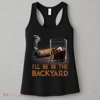 ILl Be In The Backyard Funny Cigar And Bourbon Lovers Women's Tank Top thumb 3