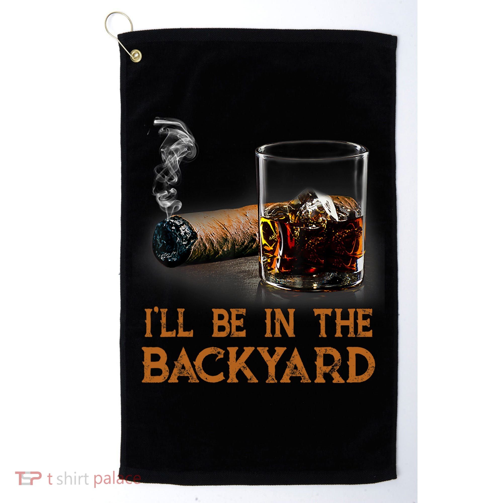 ILl Be In The Backyard Funny Cigar And Bourbon Lovers Golf Towel