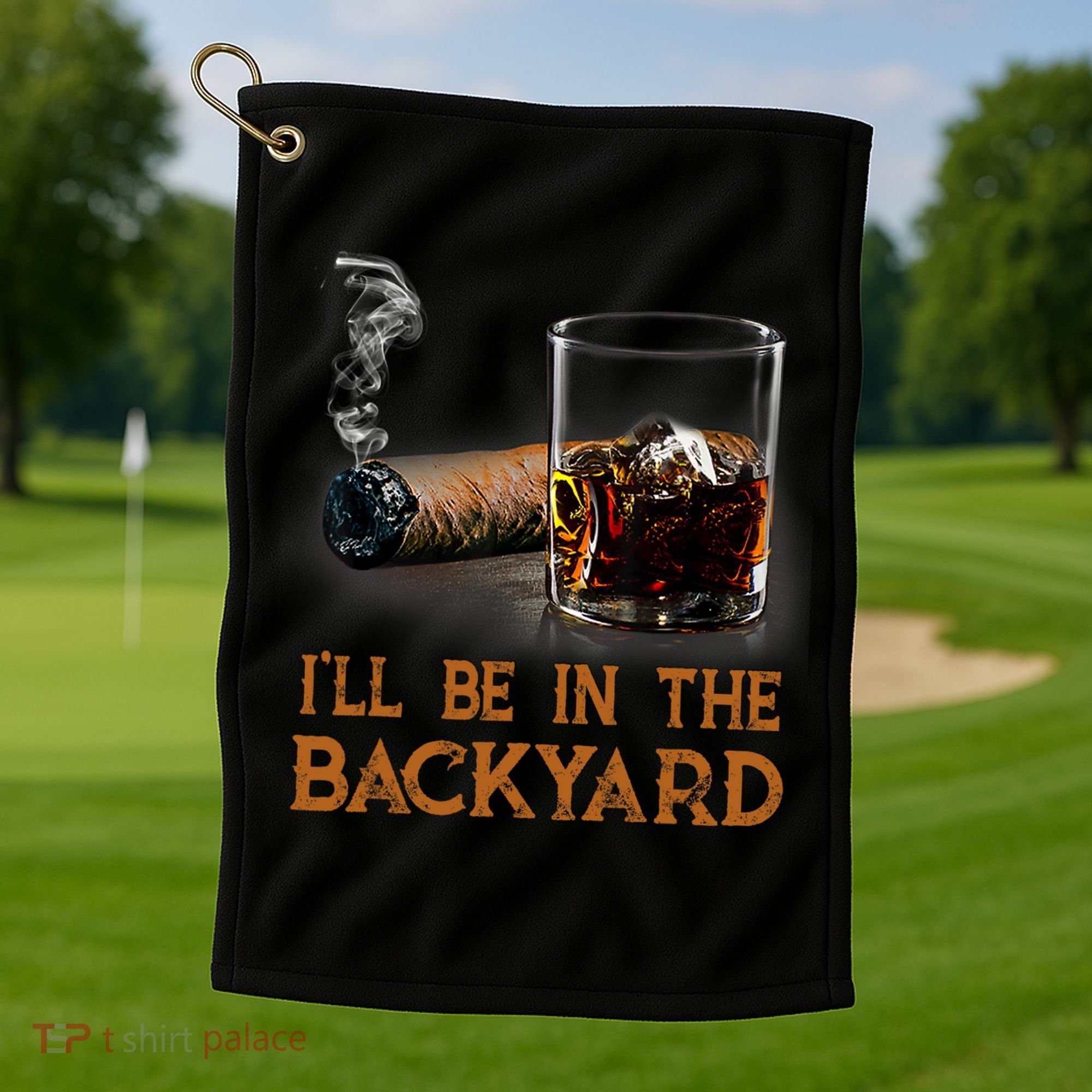 ILl Be In The Backyard Funny Cigar And Bourbon Lovers Golf Towel