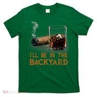 ILl Be In The Backyard Funny Cigar And Bourbon Lovers T-Shirt thumb 0