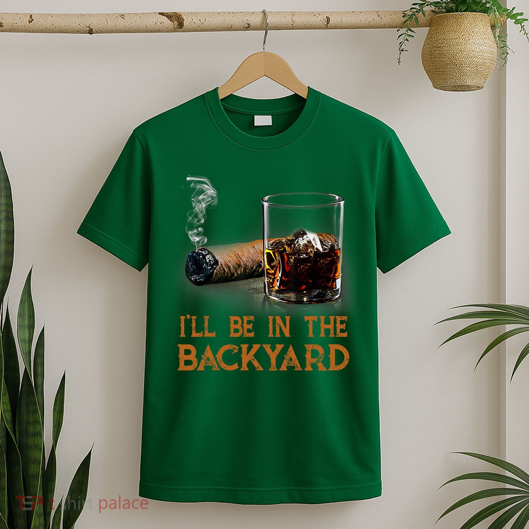 ILl Be In The Backyard Funny Cigar And Bourbon Lovers T-Shirt