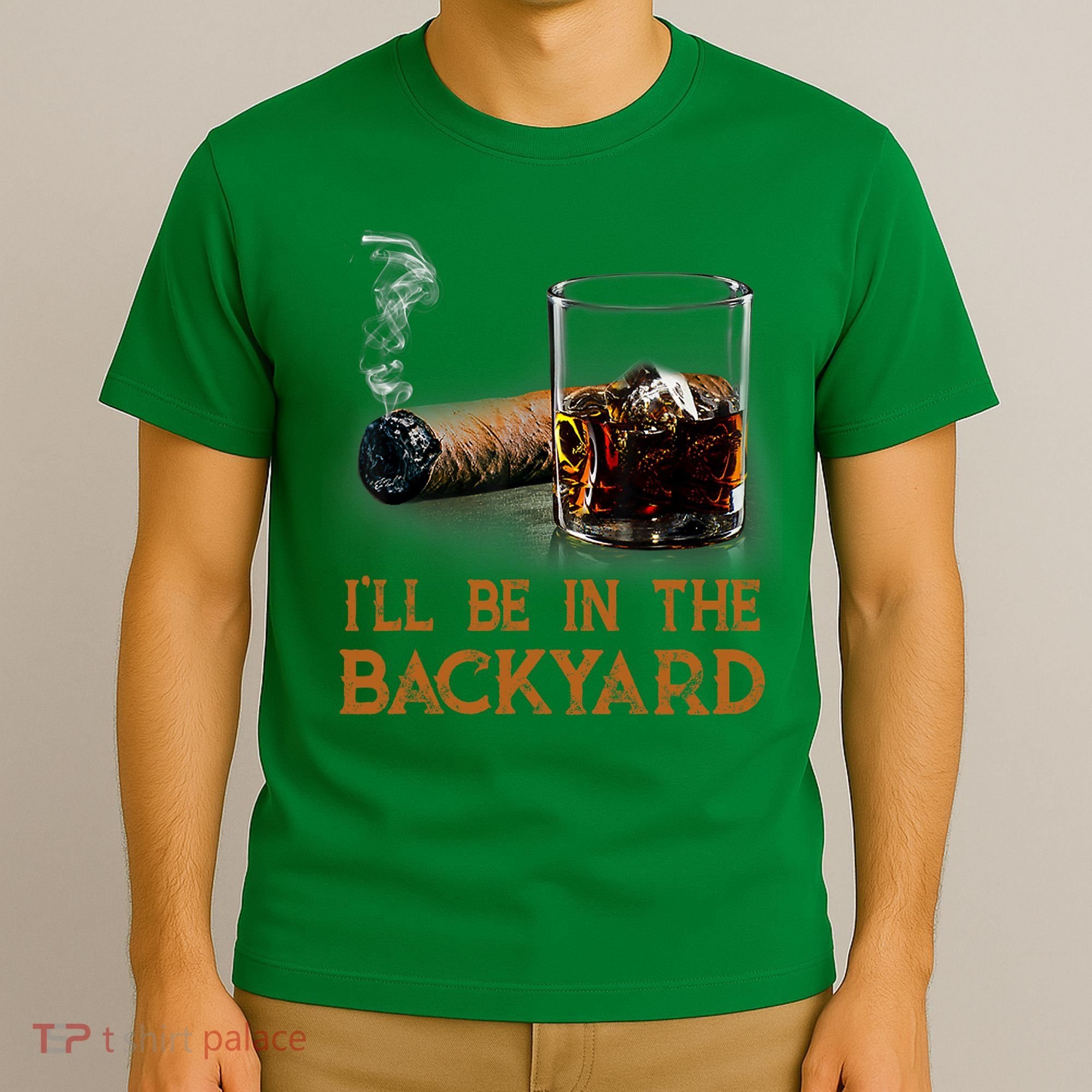 ILl Be In The Backyard Funny Cigar And Bourbon Lovers T-Shirt