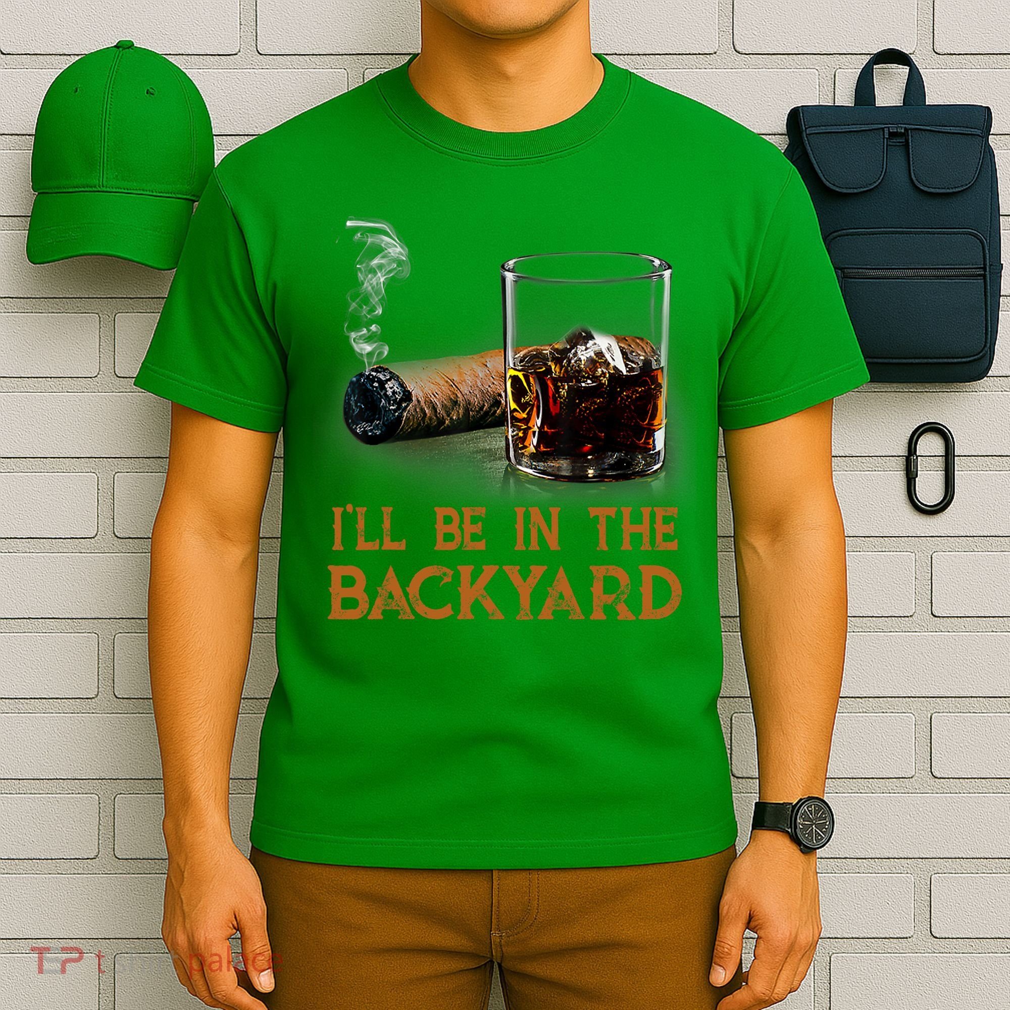 ILl Be In The Backyard Funny Cigar And Bourbon Lovers T-Shirt