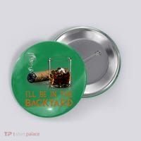ILl Be In The Backyard Funny Cigar And Bourbon Lovers Button thumb 0