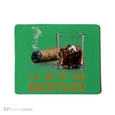 ILl Be In The Backyard Funny Cigar And Bourbon Lovers Mousepad