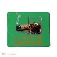 ILl Be In The Backyard Funny Cigar And Bourbon Lovers Mousepad thumb 0