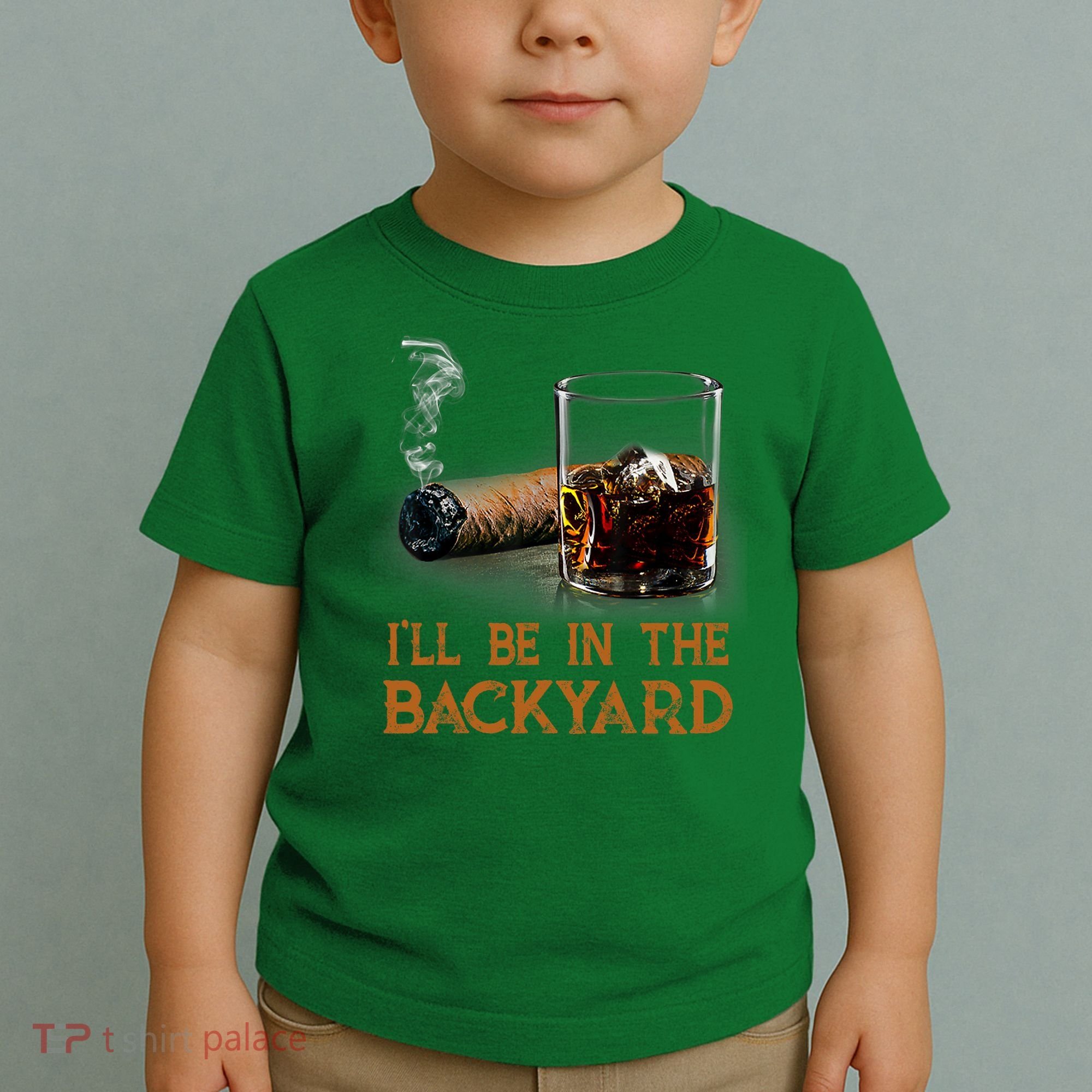 ILl Be In The Backyard Funny Cigar And Bourbon Lovers Toddler T-Shirt