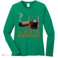 ILl Be In The Backyard Funny Cigar And Bourbon Lovers Women's Long Sleeve Shirt thumb 0