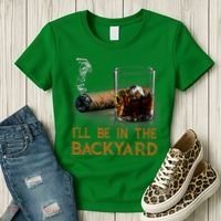 ILl Be In The Backyard Funny Cigar And Bourbon Lovers Women's T-Shirt thumb 3