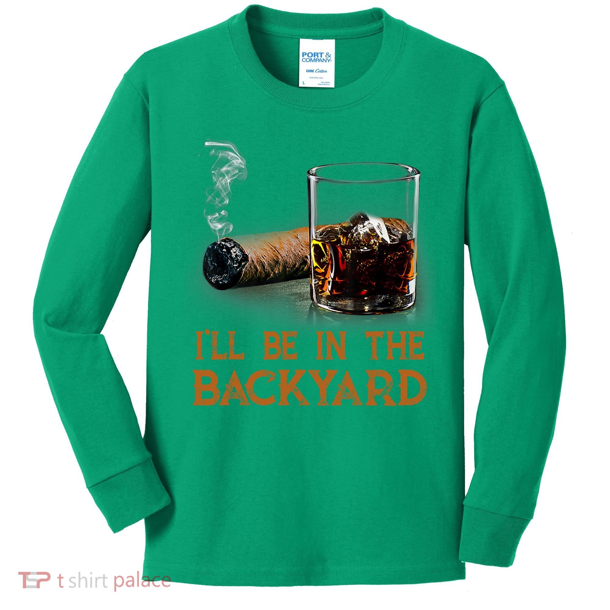 ILl Be In The Backyard Funny Cigar And Bourbon Lovers Kids Long Sleeve Shirt