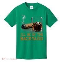 ILl Be In The Backyard Funny Cigar And Bourbon Lovers Kids T-Shirt thumb 0
