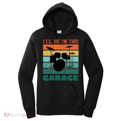 ILl Be In The Garage Vintage Drum Set Band Drummer Women's Hoodie