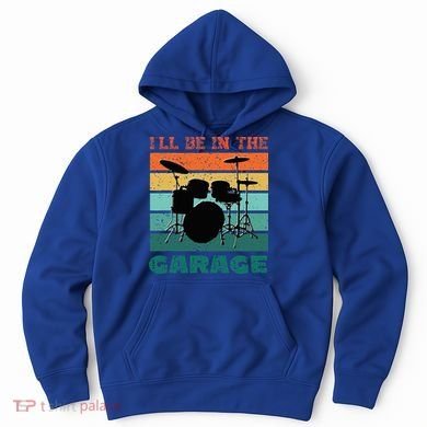 ILl Be In The Garage Vintage Drum Set Band Drummer Hoodie
